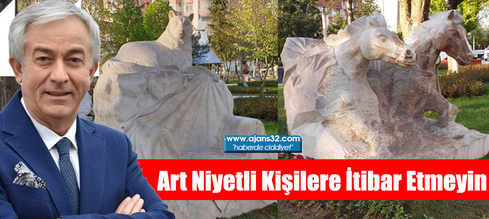 Art Niyetli Kişilere İtibar Etmeyin