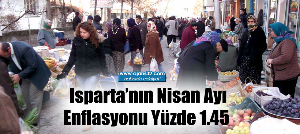 Isparta’nın Nisan Ayı Enflasyonu Yüzde 1.45