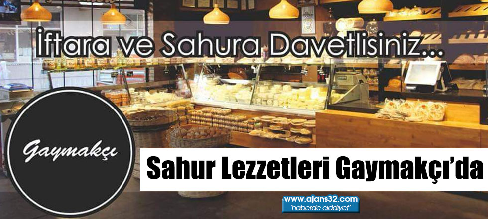 Sahur Lezzetleri Gaymakçı’da !