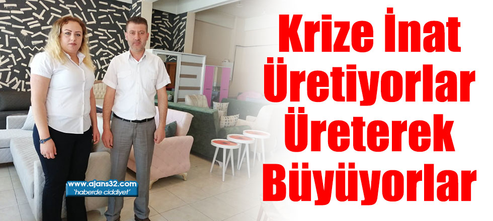 Krize İnat Üretiyorlar Üreterek Büyüyorlar