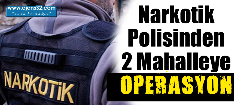 Narkotik Polisinden 2 Mahalleye Operasyon