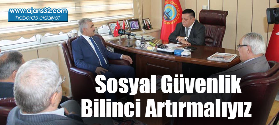 Sosyal Güvenlik Bilinci Artırmalıyız