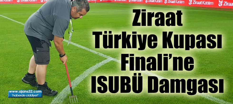 Ziraat Türkiye Kupası Finali’ne ISUBÜ Damgası