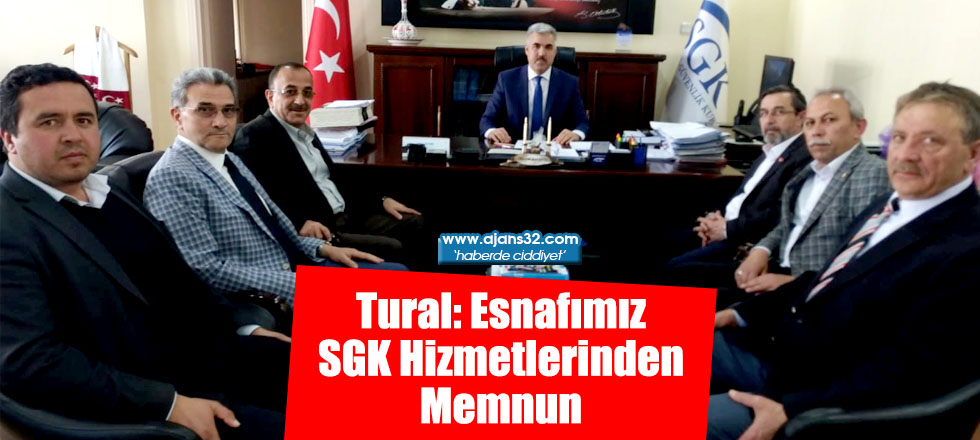 Tural: Esnafımız SGK Hizmetlerinden Memnun