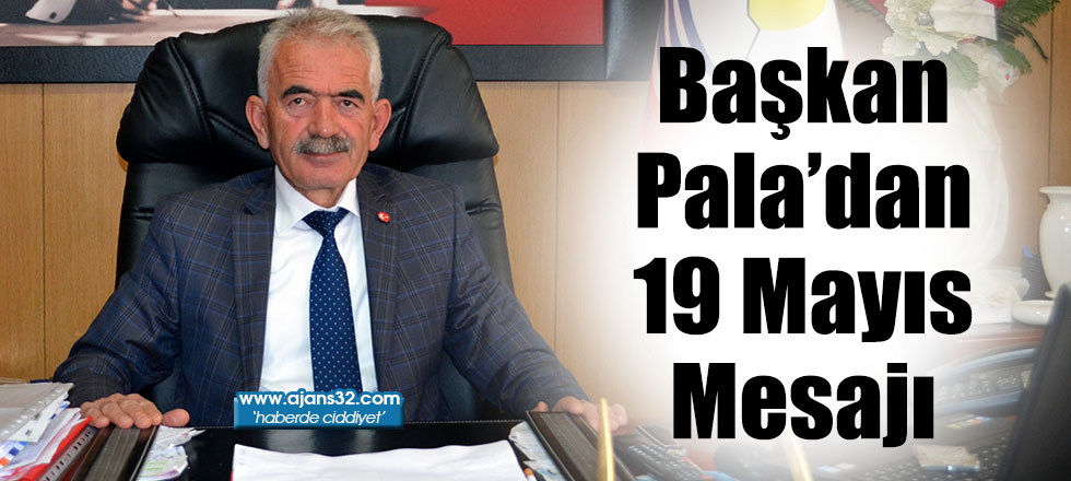 Başkan Pala’dan 19 Mayıs Mesajı