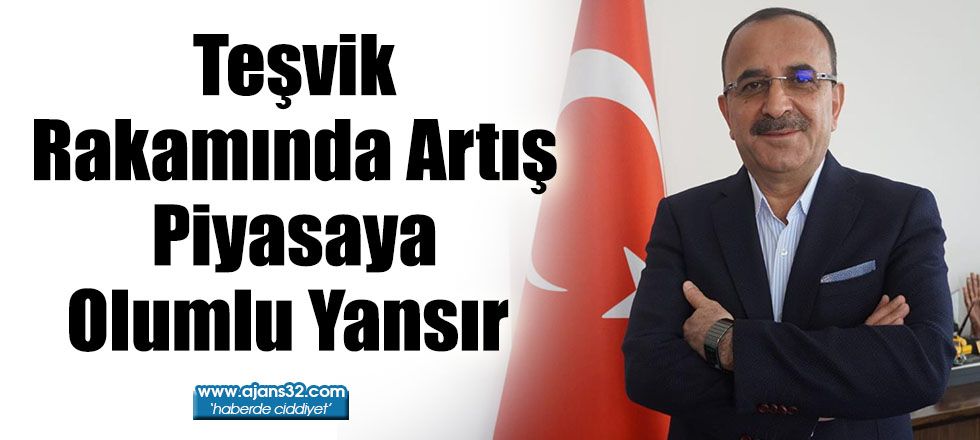 Teşvik Rakamında Artış Piyasaya Olumlu Yansır