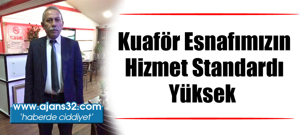 Kuaför Esnafımızın Hizmet Standardı Yüksek