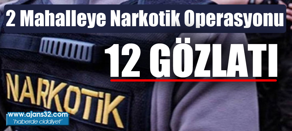 2 Mahalleye Narkotik Operasyon: 12 Gözaltı