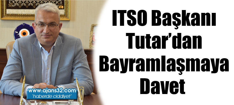 ITSO Başkanı Tutar’dan Bayramlaşmaya Davet