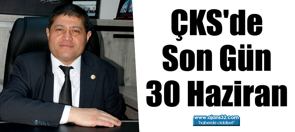 ÇKS'de Son Gün 30 Haziran