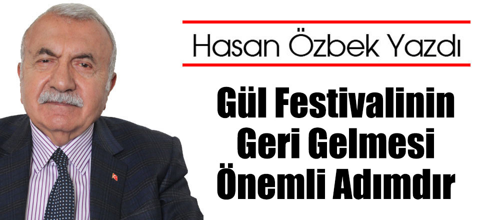 Gül Festivalinin Geri Gelmesi Önemli Adımdır