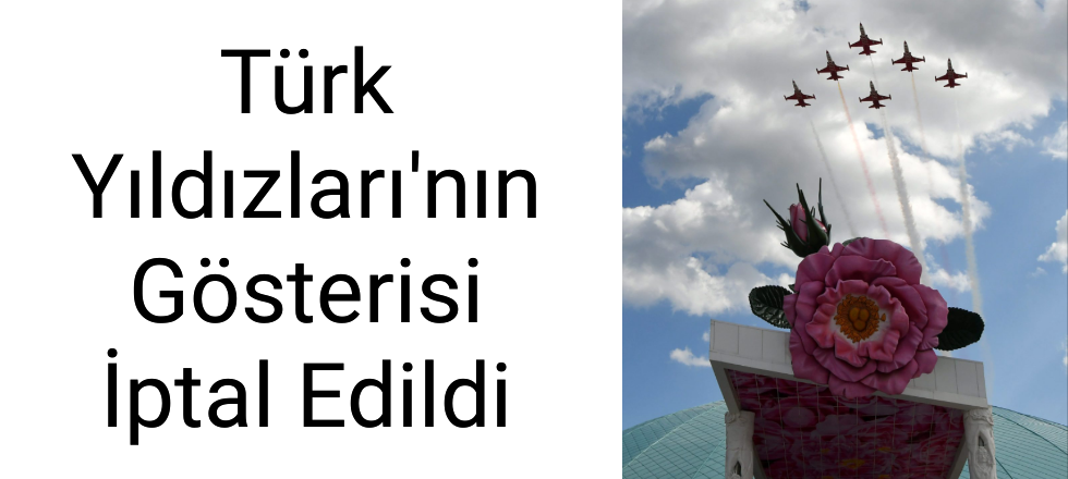 Türk Yıldızları'nın Gösterisi İptal Edildi