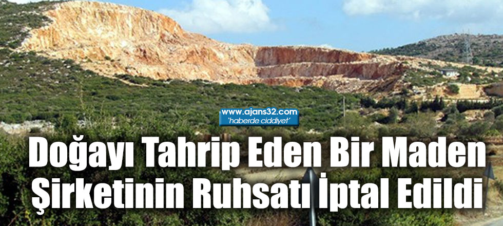 Doğayı Tahrip Eden Bir Maden Şirketinin Ruhsatı İptal Edildi