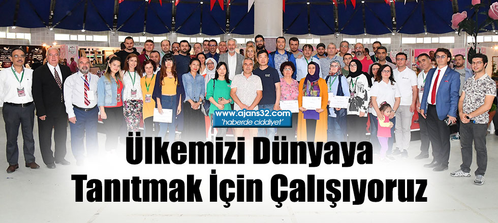 Ülkemizi Dünyaya Tanıtmak İçin Çalışıyoruz