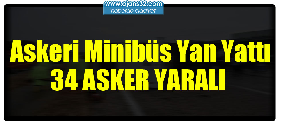 Askeri Minibüs Yan Yattı: 34 Asker Yaralı