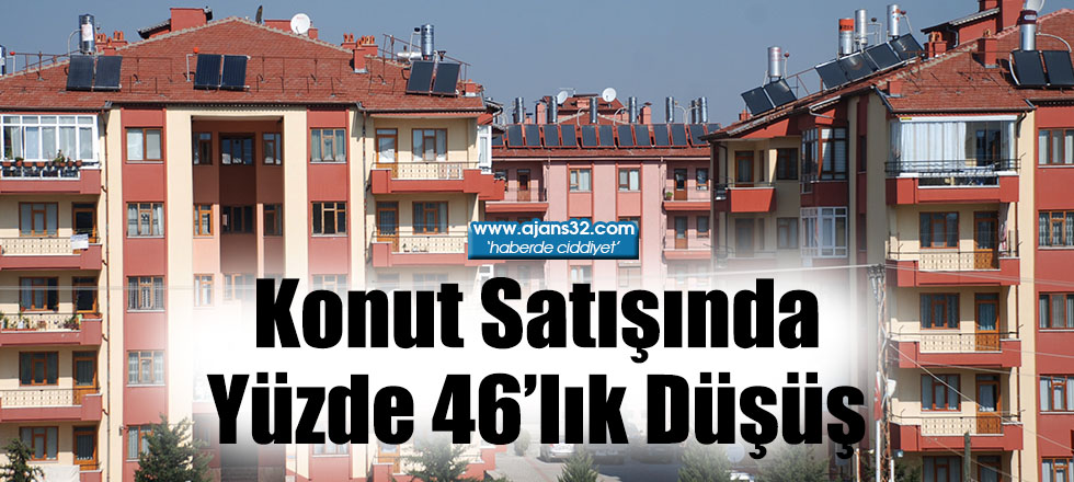 Konut Satışında Yüzde 46’lık Düşüş