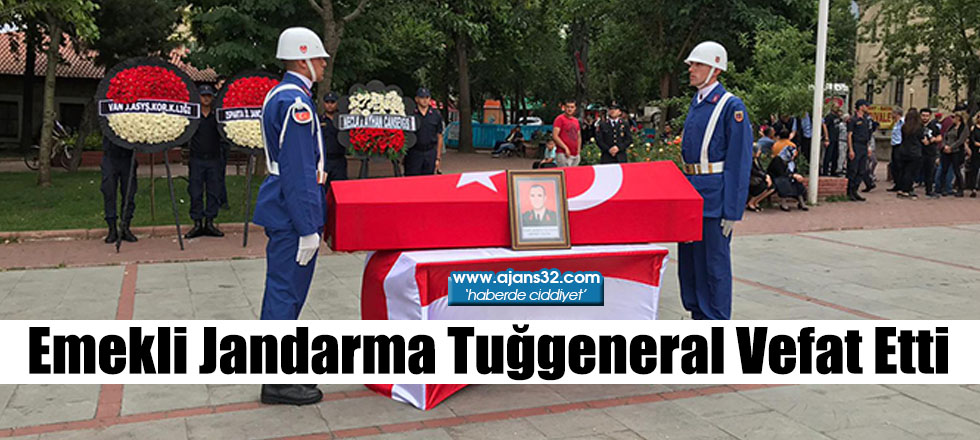 Emekli Jandarma Tuğgeneral Vefat Etti