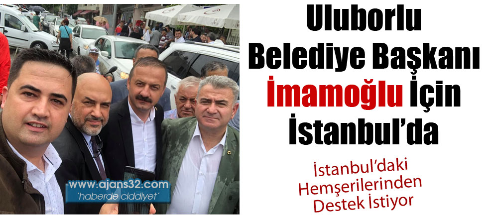 Uluborlu Belediye Başkanı İmamoğlu İçin İstanbul'da