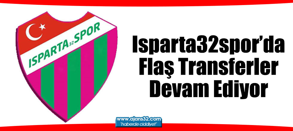 Isparta32spor’da Flaş Transferler Devam Ediyor