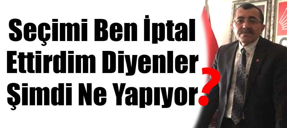 Seçimi Ben İptal Ettirdim Diyenler Şimdi Ne Yapıyor?