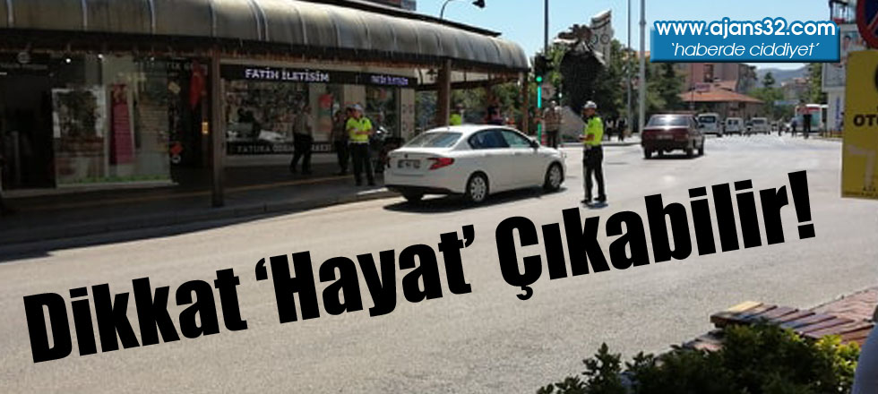 Dikkat ‘Hayat’ Çıkabilir!