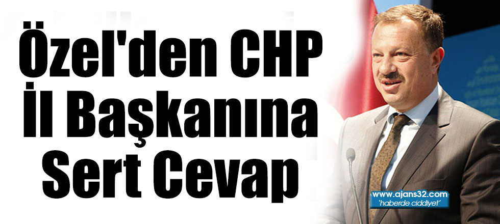 Özel'den CHP İl Başkanına Sert Cevap