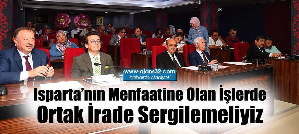 Isparta’nın Menfaatine Olan İşlerde Ortak İrade Sergilemeliyiz