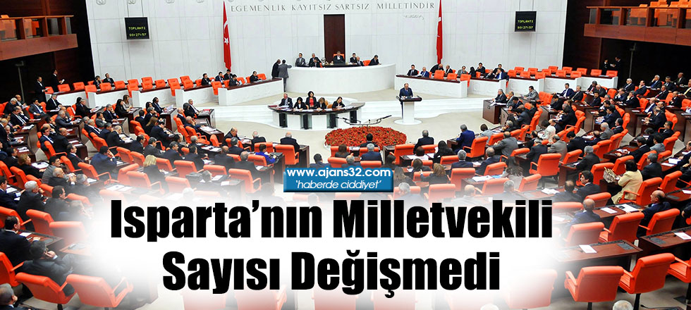 Isparta’nın Milletvekili Sayısı Değişmedi