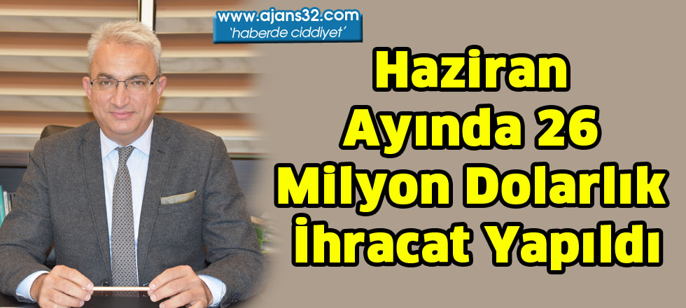 Haziran Ayında 26 milyon dolarlık ihracat yapıldı