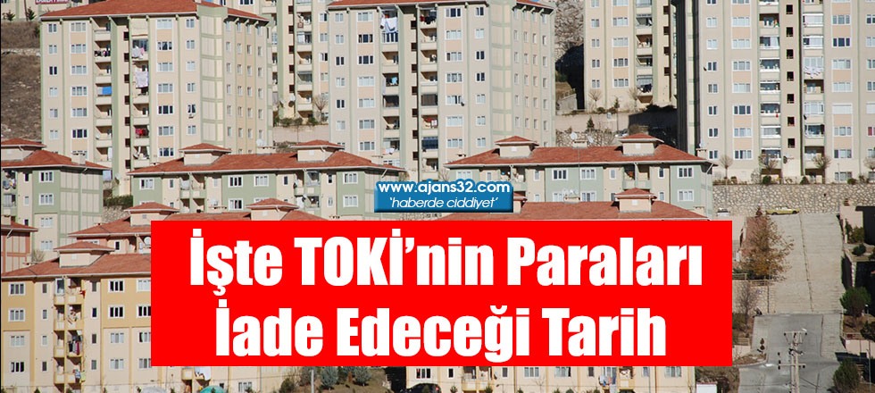 İşte TOKİ’nin Paraları İade Edeceği Tarih