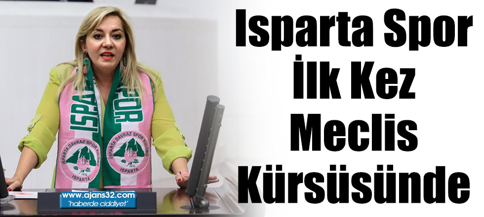 Isparta Spor İlk Kez Meclis Kürsüsünde