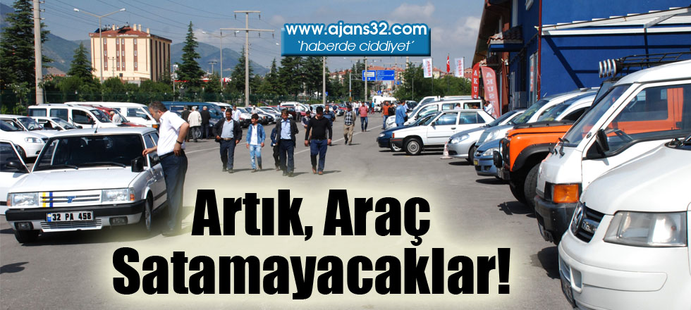 Artık Araç Satamayacaklar