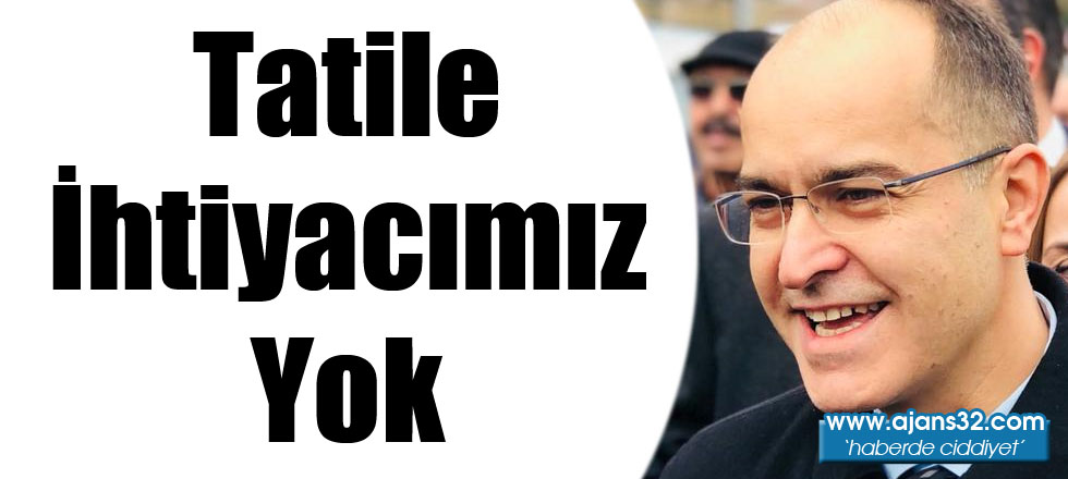 Tatile İhtiyacımız Yok
