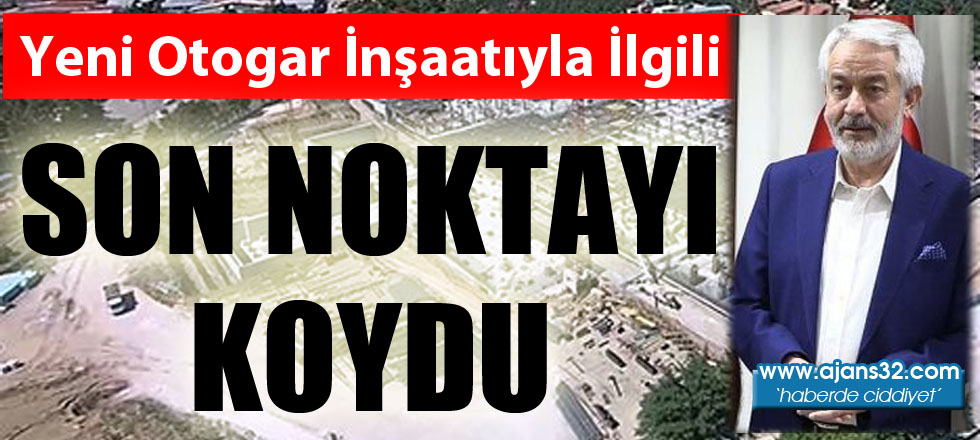 Yeni Otogar İnşaatıyla İlgili Son Noktayı Koydu