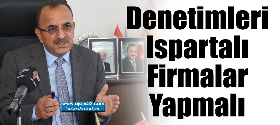 Denetimleri Ispartalı Firmalar Yapmalı