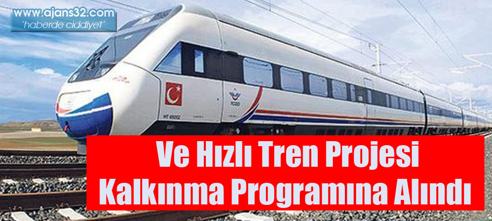Ve Hızlı Tren Projesi Kalkınma Programına Alındı