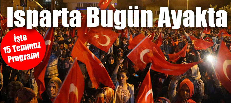 Isparta Bugün Ayakta: İşte 15 Temmuz Programı