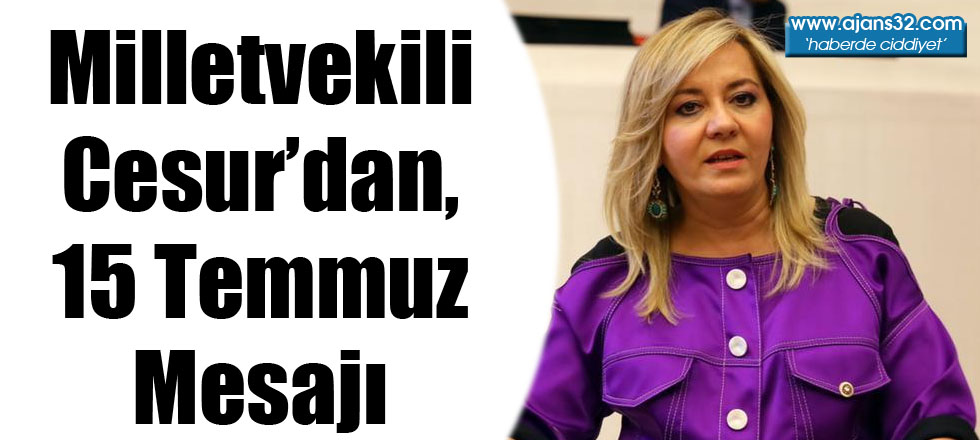 Milletvekili Cesur'dan 15 Temmuz Mesajı