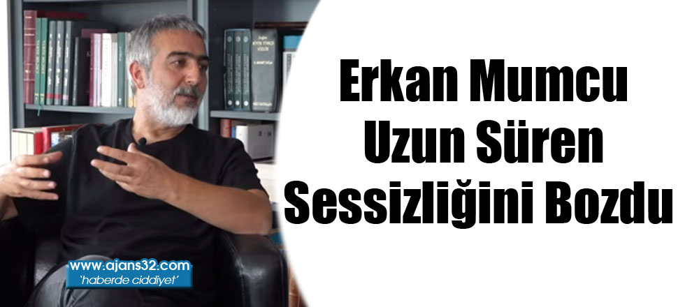 Erkan Mumcu Uzun Süren Sessizliğini Bozdu / Video İzle