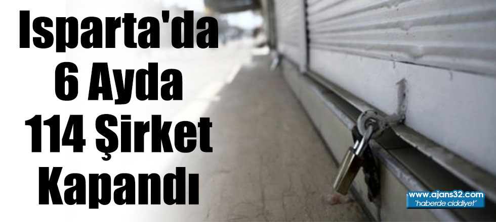 Isparta'da 6 Ayda 114 Şirket Kapandı