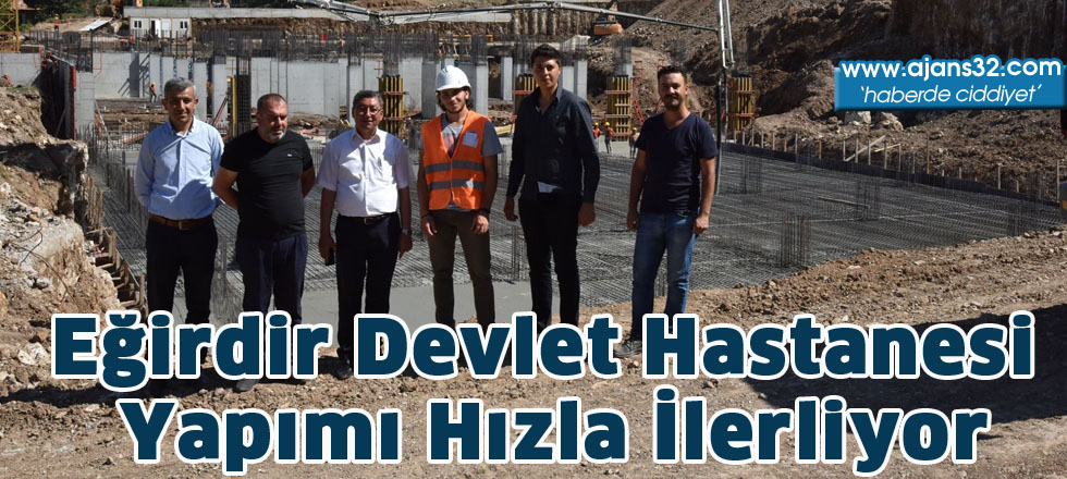 Eğirdir Devlet Hastanesi Yapımı Hızla İlerliyor
