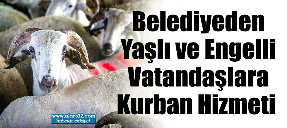 Belediyeden Yaşlı ve Engelli Vatandaşlara Kurban Hizmeti