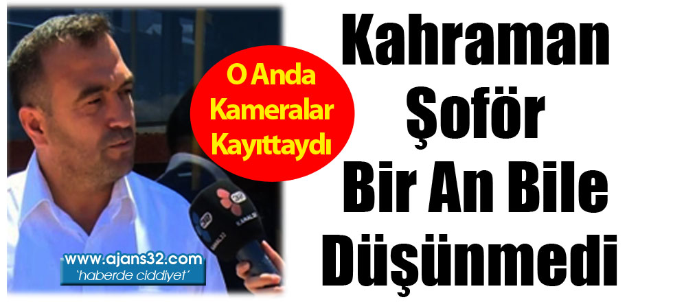 Kahraman Şoför Bir An Bile Düşünmedi