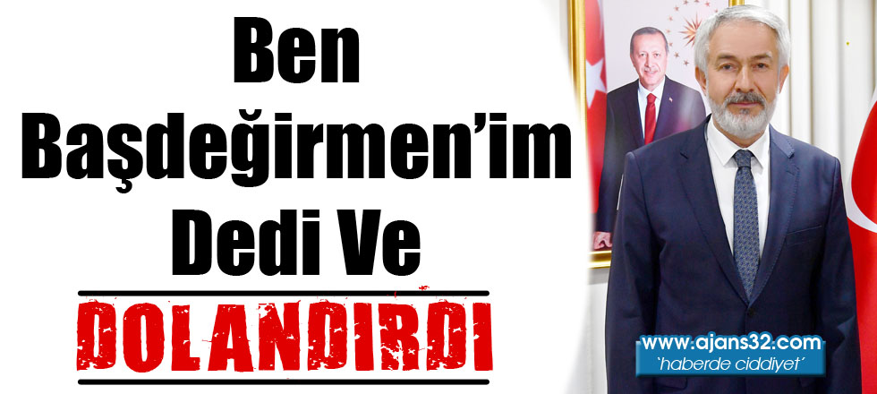 Ben Başdeğirmen'im Dedi ve Dolandırdı