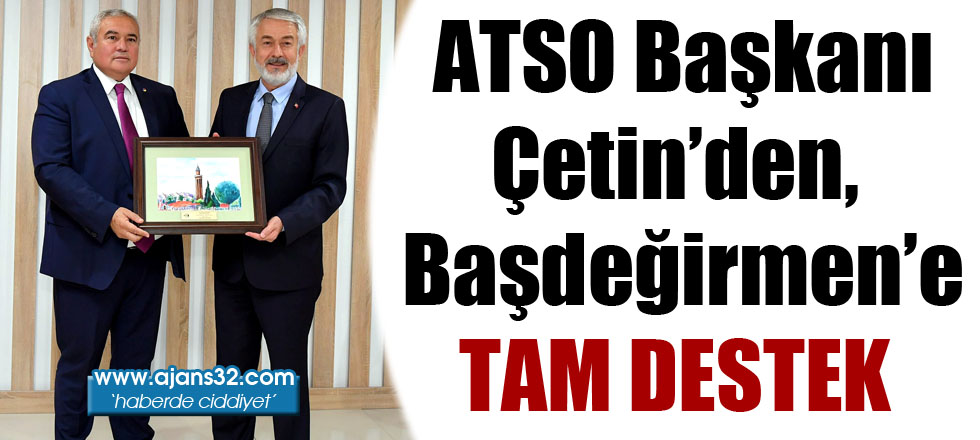 ATSO Başkanı Çetin’den, Başdeğirmen’e Tam Destek