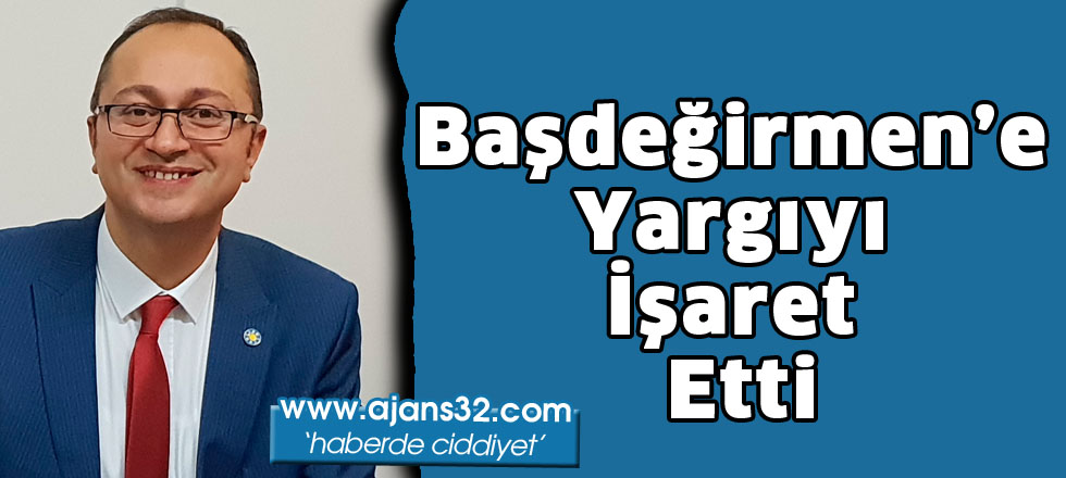 Başdeğirmen’e Yargıyı İşaret Etti