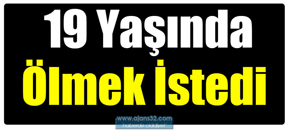 19 Yaşında Ölmek İstedi