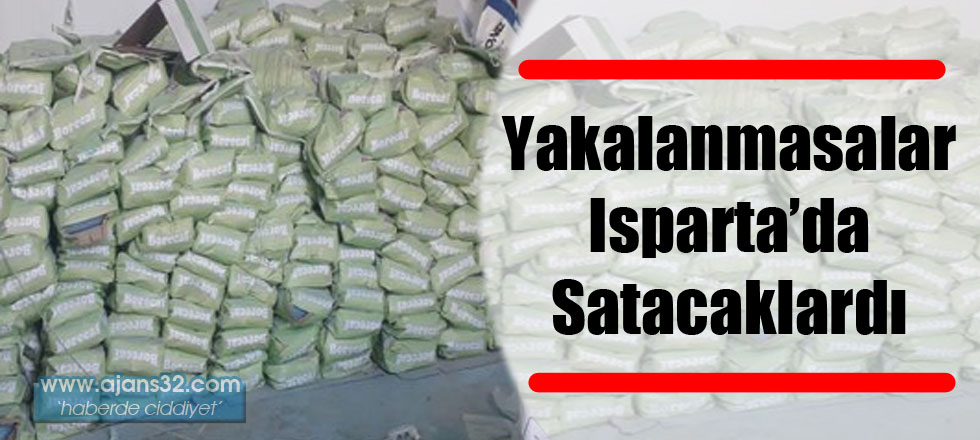 Yakalanmasalar Isparta'da Satacaklardı