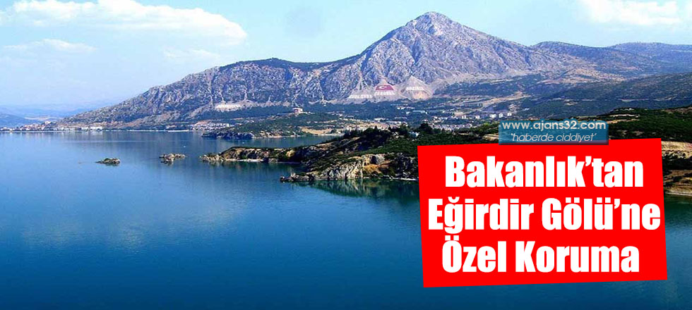 Bakanlık’tan Eğirdir Gölü’ne Özel Koruma