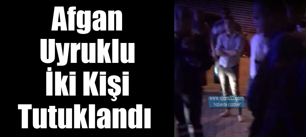 Afgan Uyruklu İki Kişi Tutuklandı